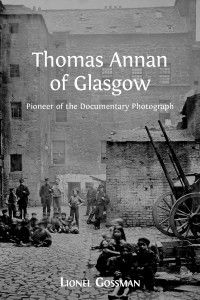 Camera Memoria: Some Thoughts Initiated by Lionel Gossman’s Thomas Annan of Glasgow