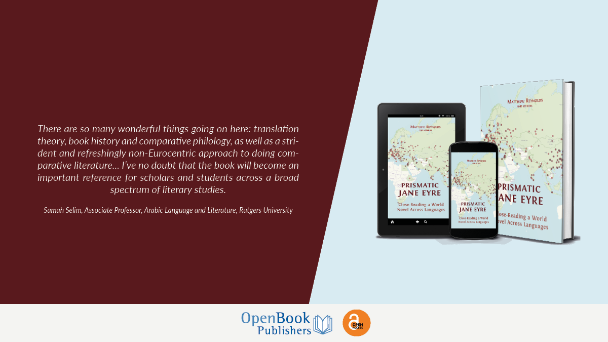 Composite image of Prismatic Jane Eyre in print and digital editions, alongside a quote that says 'There are so many wonderful things going on here: translation theory, book history and comparative philology, as well as a strident and refreshingly non-Eurocentric approach to doing comparative literature... I’ve no doubt that the book will become an important reference for scholars and students across a broad spectrum of literary studies. -- Samah Selim, Associate Professor, Arabic Language and Literature, Rutgers University'.